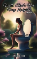 Well, That's Not Very Ladylike 1946512834 Book Cover