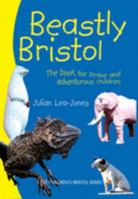 Beastly Bristol: The Book for Brave and Adventurous Children 1904537529 Book Cover