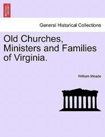 Old Churches Ministers and Families of Virginia 1241440506 Book Cover