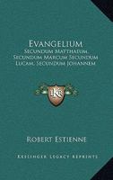 Evangelium: Secundum Matthaeum, Secundum Marcum Secundum Lucam, Secundum Johannem: Acta Apostolorum (1541) 1104745216 Book Cover