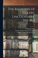 The Registers of Coleby, Lincolnshire. 1561-1812; 48 1014450268 Book Cover