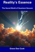 Reality's Essence: The Secret World of Quantum Vacuum B0DT954L1M Book Cover