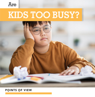 Are Kids Too Busy? (Points of View) 1534547711 Book Cover