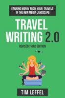 Travel Writing 2.0 (Third Edition): Earning money from your travels in the new media landscape 1733382062 Book Cover