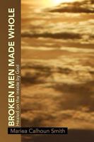 Broken Men Made Whole 1453547622 Book Cover