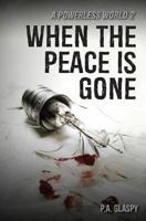 When the Peace Is Gone 1539387542 Book Cover