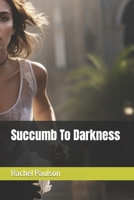 Succumb To Darkness B0C9SH2NBS Book Cover