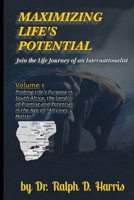 Maximizing Life's Potential: Join the Life Journey of an Internationalist (Probing Life's Purpose in the and of Promise and Potential in the Age of "All Lives Matter") 1913969185 Book Cover