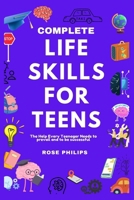 Complete Life Skills For Teens: The help every teenager needs to prevail and to be successful B0CVB8VJ6V Book Cover