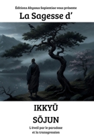 La Sagesse d'Ikkyu Sojun : L'éveil par le paradoxe et la transgression (French Edition) B0GYRHLRK7 Book Cover