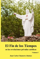 El Fin de los Tiempos en las revelaciones privadas católicas: Volumen I (Spanish Edition) B0FLCKSZW9 Book Cover