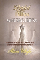 Bridal Bliss: A Guide to Choosing Your Perfect Wedding Dress 2049047002 Book Cover