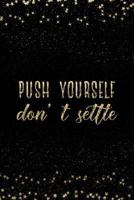 Push Yourself Don't Settle: Notebook with Inspirational Quotes Inside College Ruled Lines 1798080079 Book Cover