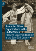 Romanian Ethnic Organizations in the United States: Heritage, Legacy and Identity in the Early 20th Century 3032035066 Book Cover