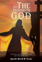 To the House of God: Hurting Saints Can Divide the House of God 1426974612 Book Cover