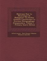 Matériaux Pour La Minéralogie De Madagascar: Les Roches Alcalines Caractérisant La Province Pétrographique D'ampasindava, Volume 1... 1018679480 Book Cover