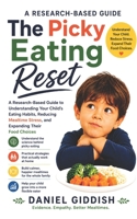 The Picky Eating Reset: A Research-Based Guide to Understanding Your Child's Eating Habits, Reducing Mealtime Stress, and Expanding Their Food Choices B0HGF5NXPZ Book Cover