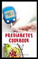 PREDIBETES COOKBOOK: THIS IS A PREFECT GUIDE AND COOKBOOK FOR EATING HEALTHY FOR PREVENTING AND MANAGING PREDIABETES AND MEAL PLAN B0863TKNXT Book Cover