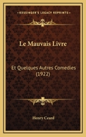 Le Mauvais Livre, Et Quelques Autres Comedies... 2329180608 Book Cover
