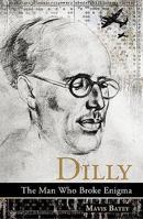 Dilly: The Man Who Broke Enigma 1785901788 Book Cover