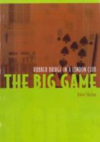 The Big Game: Rubber Bridge in a London Club 0953675203 Book Cover