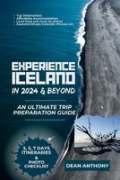 Experience Iceland in 2024 and beyond: An Ultimate Trip Preparation Guide. B0CRQ2DQQV Book Cover