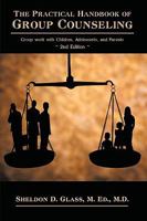 The Practical Handbook of Group Counseling: Group Work with Children, Adolescents, and Parents 1426920717 Book Cover