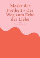 Maske der Freiheit - Der Weg zum Erbe der Liebe: Die Geschichte eines gewöhnlichen Jugendlichen (German Edition) 3819249419 Book Cover