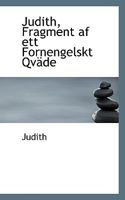 Judith, Fragment af ett Fornengelskt Qväde 0469422076 Book Cover