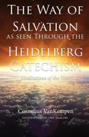 The Way of Salvation as Seen Through the Heidelberg Catechism: Meditations of the Heart 1535607548 Book Cover