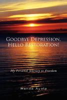 Goodbye Depression, Hello Restoration! 1425793096 Book Cover