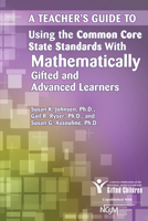 A Teacher's Guide to Using the Common Core State Standards with Mathematically Gifted and Advanced Learners 161821103X Book Cover