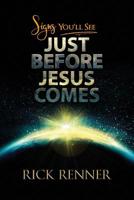 Signs You'll See Just Before Jesus Comes 1680312243 Book Cover