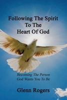 Following The Spirit To The Heart Of God: Becoming The Person God Wants You To Be 0977439615 Book Cover