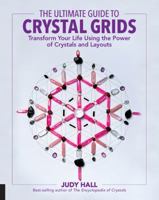 The Ultimate Guide to Crystal Grids: Transform Your Life Using the Power of Crystals and Layouts 1592337813 Book Cover