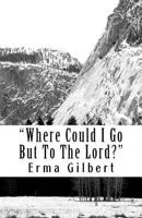 "Where Could I Go But To The Lord?" 1727310403 Book Cover