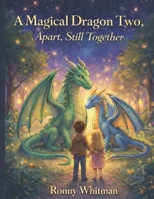 A Magical Dragon Two: Apart, Still Together B0GLZQLGYS Book Cover