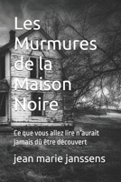 Les Murmures de la Maison Noire: Ce que vous allez lire n’aurait jamais dû être découvert (French Edition) B0FMQ5925M Book Cover