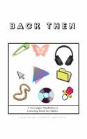 Back Then: A Nostalgic Mindfulness Coloring Book for Adults: A Calm, Reflective Coloring Experience Inspired by 90s & Early-2000s Memories B0GJ6Y96C9 Book Cover