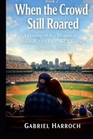 When the Crowd Still Roared: A Coming-of-Age Memoir of Baseball, First Love, and Belonging in 1980s Montreal (The Memory & Meaning Series) B0GQZL3TP4 Book Cover