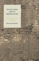 The Post-Racial Limits of Memorialization: Toward a Political Sense of Mourning 1498502784 Book Cover