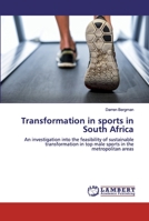 Transformation in sports in South Africa: An investigation into the feasibility of sustainable transformation in top male sports in the metropolitan areas 6200496811 Book Cover