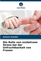 Die Rolle von oxidativem Stress bei der Unfruchtbarkeit von Frauen 6206091961 Book Cover