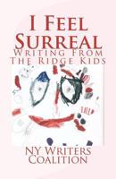 I Feel Surreal: Writing from the Ridge Kids 1463769598 Book Cover