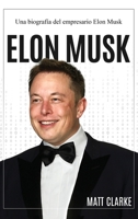 Elon Musk: Una biografía del empresario Elon Musk 176103877X Book Cover