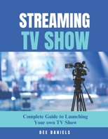 Streaming TV Show: The complete guide to launching your own tv show B0F2YVLTSL Book Cover