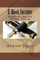 E-Book Income: Passive Income and Lifestyle Choices 1546301291 Book Cover