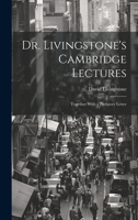 Dr. Livingstone's Cambridge Lectures: Together With a Prefatory Letter 1021491004 Book Cover