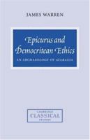 Epicurus and Democritean Ethics: An Archaeology of Ataraxia (Cambridge Classical Studies) 0521034450 Book Cover