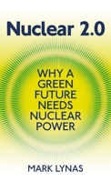 Nuclear 2.0: Why a Green Future Needs Nuclear Power 1906860238 Book Cover